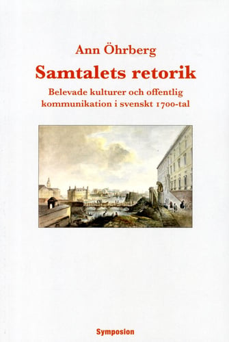 Samtalets retorik : belevade kulturer och offentlig kommunikation i svenskt 1700-tal_0