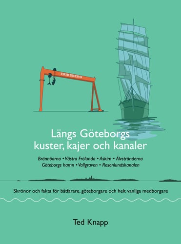 Längs Göteborgs kuster, kajer och kanaler : skrönor och fakta för båtfarare, göteborgare och helt vanliga medborgare_0
