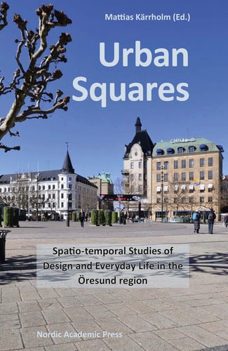 Urban Squares : spatio-temporal studies of design and everyday life in the Öresund region_0
