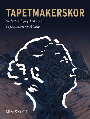 Tapetmakerskor : självständiga yrkeskvinnor i 1700-talets Stockholm_0