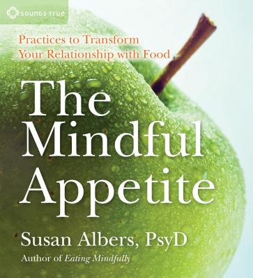 The Mindful Appetite: Practices to Transform Your Relationship with Food - picture