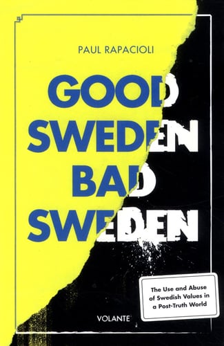 Good Sweden, bad Sweden : the use and abuse of Swedish values in a post-truth world_0