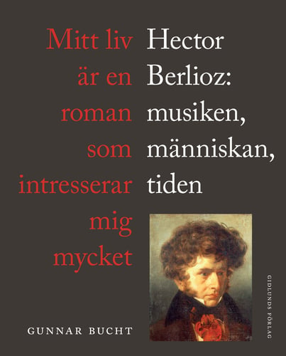 Mitt liv är en roman som intresserar mig mycket : Hector Berlioz: musiken, människan, tiden - picture