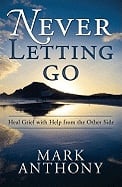 Never Letting Go: Heal Grief with Help from the Other Side_0