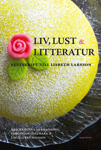 Liv, lust och litteratur : festskrift till Lisbeth Larsson - picture