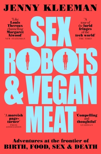 Sex Robots & Vegan Meat - Adventures at the Frontier of Birth, Food, Sex &_0