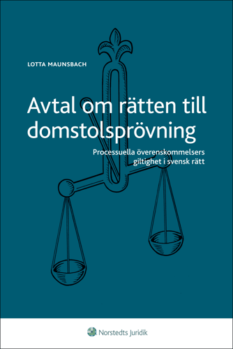 Avtal om rätten till domstolsprövning : processuella överenskommelsers giltighet i svensk rätt_0