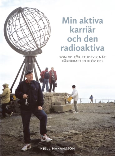 Min aktiva karriär och den radioaktiva : som vd för Studsvik när kärnkraften klöv oss_0