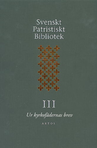 Svenskt Patristiskt Bibliotek. Band 3, Ur kyrkofädernas brev - picture