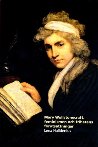 Mary Wollstonecraft, feminismen och frihetens förutsättningar_0