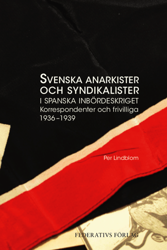 Svenska anarkister och syndikalister i spanska inbördeskriget : korrespondenter och frivilliga 1936–1939_0