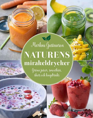 Naturens mirakeldrycker : gröna juicer, smoothies, shots och longdrinks - picture