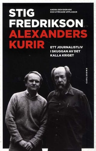 Alexanders kurir : ett journalistliv i skuggan av det kalla kriget_0