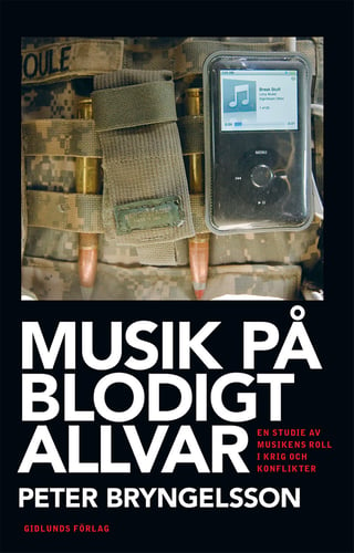 Musik på blodigt allvar : en studie av musikens roll i krig och konflikter - picture