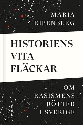 Historiens vita fläckar : om rasismens rötter i Sverige - picture