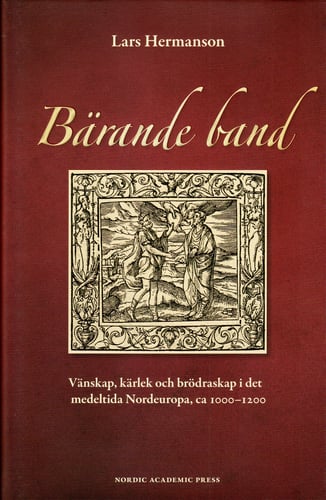 Bärande band : vänskap, kärlek och brödraskap i det medeltida Nordeuropa, ca 1000-1200 - picture