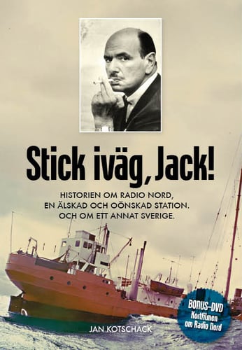Stick, iväg Jack! : historien om Radio Nord en älskad och oönskad station och om ett annat Sverige_0