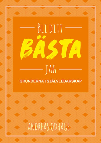 Bli ditt bästa jag : grunderna i självledarskap_0