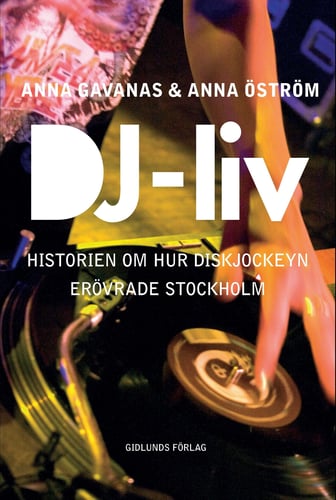 DJ-liv : historien om hur diskjockeyn erövrade Stockholm_0
