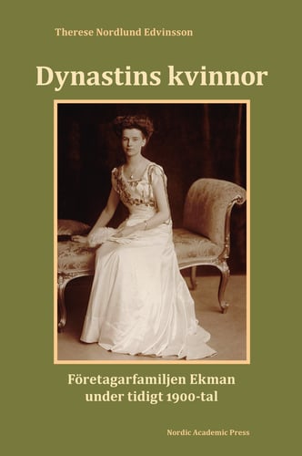 Dynastins kvinnor : företagarfamiljen Ekman under tidigt 1900-tal - picture
