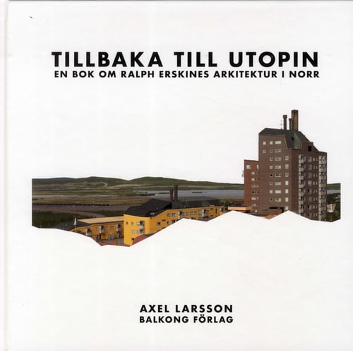 Tillbaka till utopin : En bok om Ralph Erskines arkitektur i norr_0