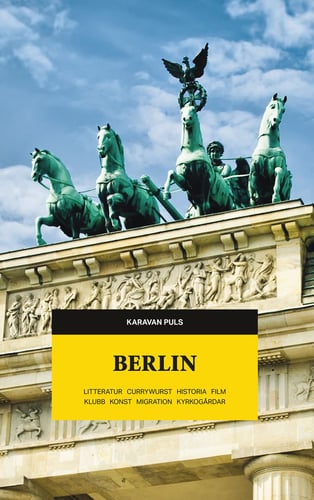 Berlin : litteratur, currywurst, historia, film, klubb, konst, migration, kyrkogårdar - picture