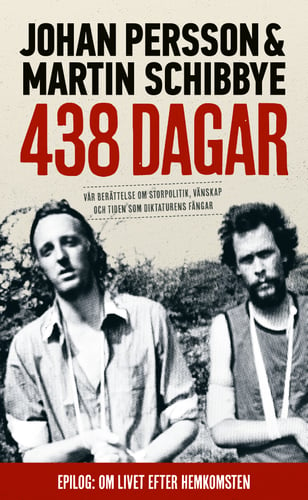 438 dagar : vår berättelse om storpolitik, vänskap och tiden som diktaturens fångar_0