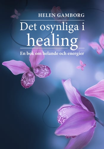 Det osynliga i healing : en bok om helande och energier_0