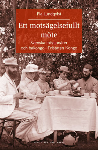 Ett motsägelsefullt möte : svenska missionärer och bakongo i Fristaten Kong_0