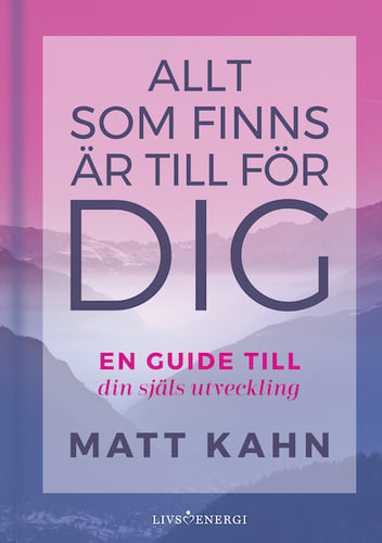 Allt som finns är till för dig : en guide till din själs utveckling - picture