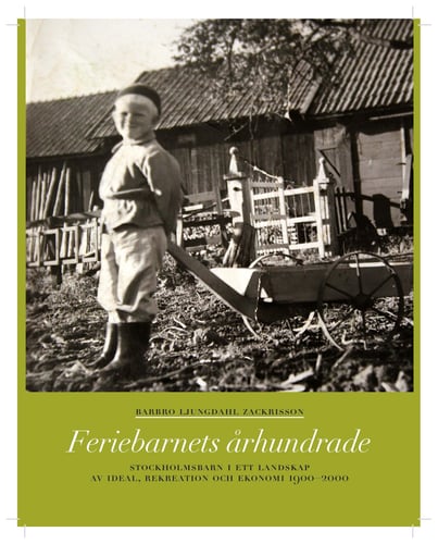 Feriebarnets århundrade : stockholmsbarn i ett landskap av ideal, rekreation och ekonomi 1900-2000_0