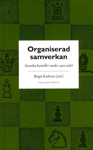 Organiserad samverkan : Svenska karteller under 1900-talet - picture