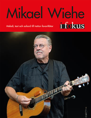 Mikael Wiehe i fokus : melodi, text och ackord till tretton favoritlåtar_0