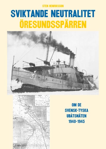 Sviktande neutralitet : den svensk-tyska utbåtsspärren i Öresund 1940-1945_0