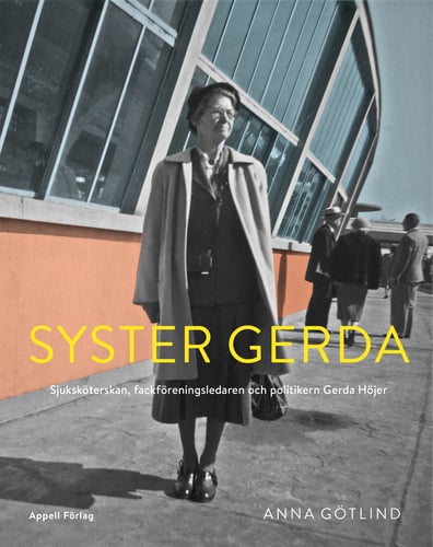 Syster Gerda : sjuksköterskan, fackföreningsledaren och politikern Gerda Höjer - picture