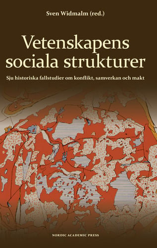 Vetenskapens sociala strukturer : sju historiska fallstudier om konflikt, samverkan och makt_0