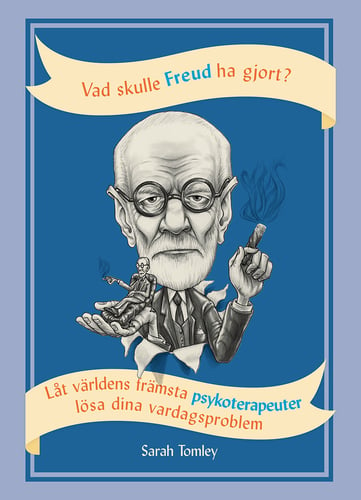 Vad skulle Freud ha gjort? : låt världens främsta psykoterapeuter lösa dina vardagsproblem - picture