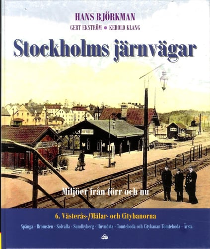 Stockholms järnvägar : miljöer från förr och nu. Del 6, Västerås- / Mälar- och Citybanorna_0