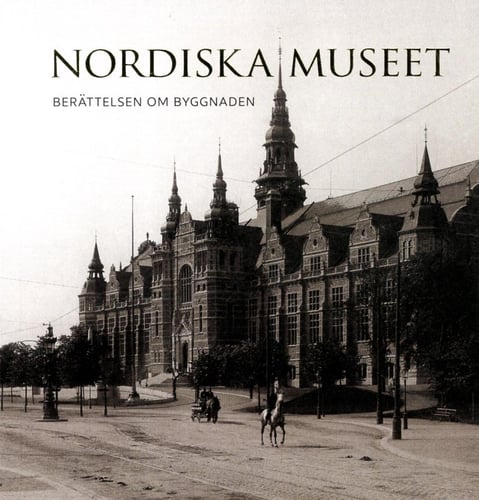 Nordiska museet : berättelsen om byggnaden_0