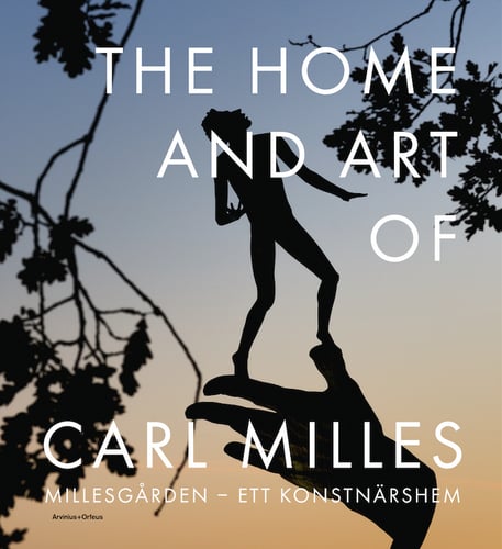 The Home and Art of Carl Milles : Millesgården - ett konstnärshem - picture