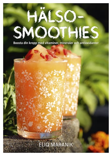 Hälso-smoothies : boosta din kropp med vitaminer, mineraler och antioxidanter - picture