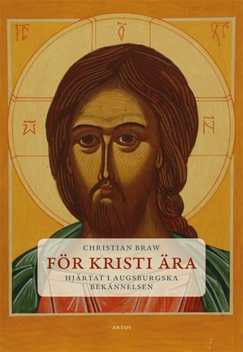 För Kristi ära : hjärtat i Augsburgska bekännelsen - picture