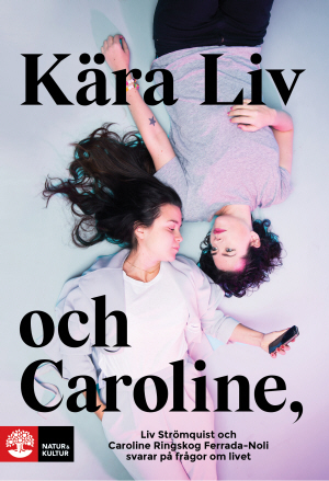 Kära Liv och Caroline : Liv Strömquist och Caroline Ringskog Ferrada-Noli svarar på frågor om livet_0