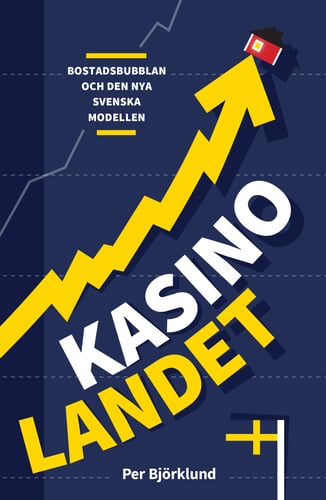Kasinolandet : bostadsbubblan och den nya svenska modellen_0