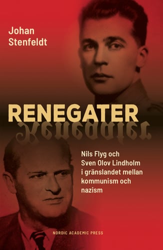 Renegater : Nils Flyg och Sven Olov Lindholm mellan kommunism och nazism - picture