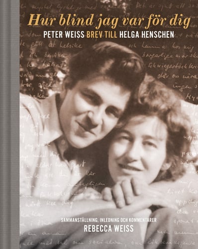 Hur blind jag var för dig : Peter Weiss brev till Helga Henschen - picture