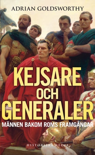 Kejsare och generaler : männen bakom Roms framgångar_0
