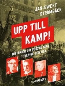 Upp till kamp : historien om första maj i Sverige och USA_0