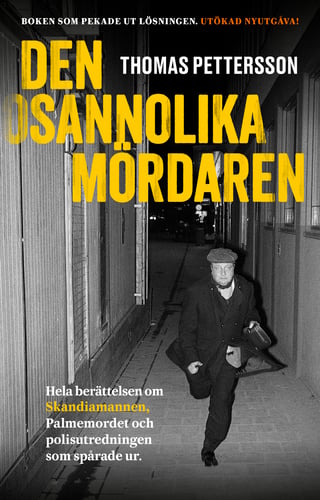 Den osannolika mördaren : hela berättelsen om Skandiamannen, Palmemordet och polisutredningen som spårade ur_0