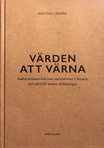 Värden att värna : kulturminnesvård som statsintresse i Norden vid tiden för andra världskriget_0